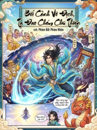 Bối Cảnh Vô Địch, Ta Đao Chém Chư Thiên