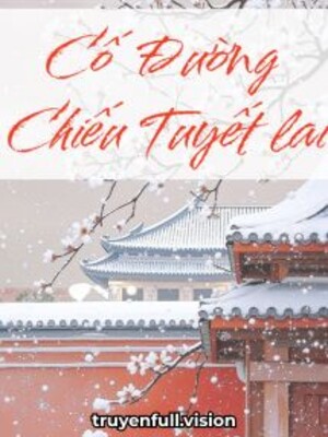 Cố Đường Chiếu Tuyết Lai - Triều Lộ Hà Khô