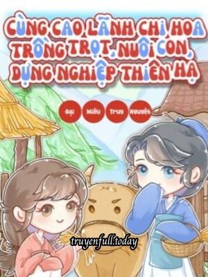 Cùng Cao Lãnh Chi Hoa Trồng Trọt, Nuôi Con, Dựng Nghiệp
