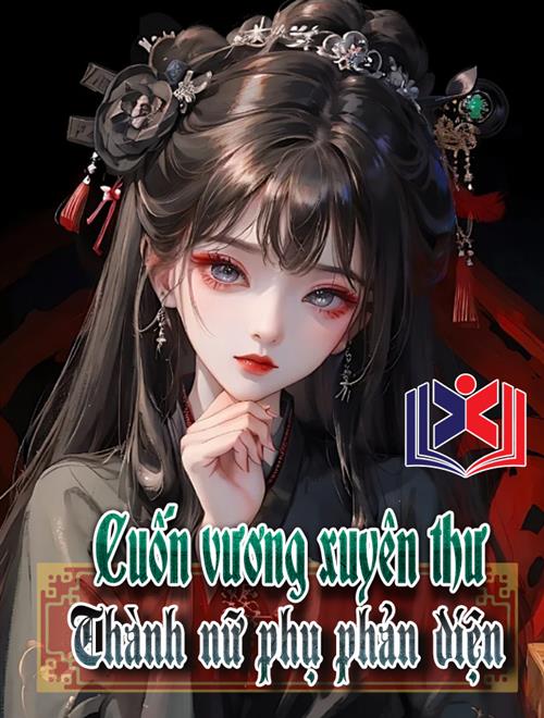 Cuốn Vương Xuyên Thư Thành Nữ Phụ Phản Diện
