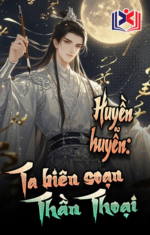Huyền Huyễn: Ta Biên Soạn Thần Thoại
