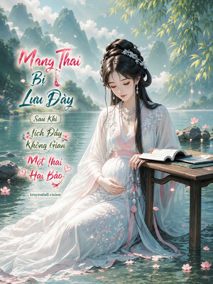 Mang Thai Bị Lưu Đày, Sau Khi Tích Đầy Không Gian Một Thai Hai Bảo