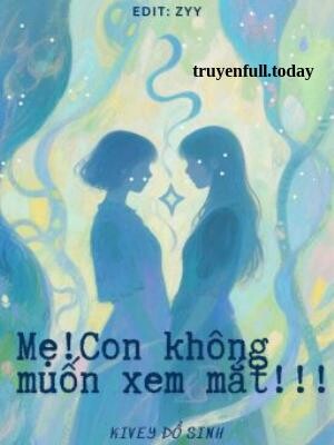 Mẹ! Con Không Muốn Xem Mắt!!!
