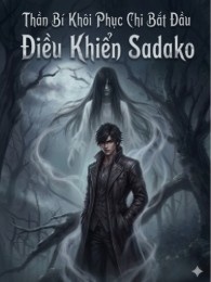 Thần Bí Khôi Phục Chi Bắt Đầu Điều Khiển Sadako