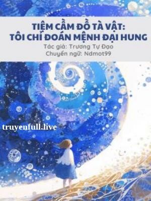 Tiệm Cầm Đồ Tà Vật: Tôi Chỉ Tính Mệnh Đại Hung