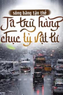 Toàn Cầu Băng Phong : Ta Chế Tạo Phòng An Toàn Tại  Tận Thế