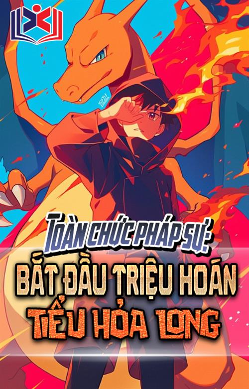 Toàn Chức Pháp Sư: Bắt Đầu Triệu Hoán Tiểu Hỏa Long