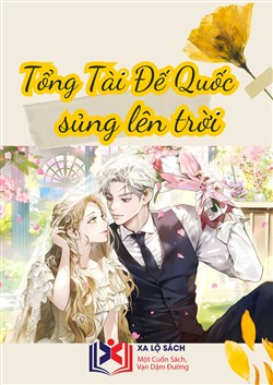 Tổng Tài Đế Quốc, Sủng Lên Trời (Dịch)