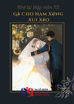 Trở Lại Thập Niên 70: Gả Cho Nam Xứng Xui Xẻo (Dịch)