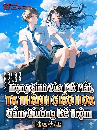 Trọng Sinh Vừa Mở Mắt, Ta Thành Giáo Hoa Gầm Giường  Kẻ Trộm