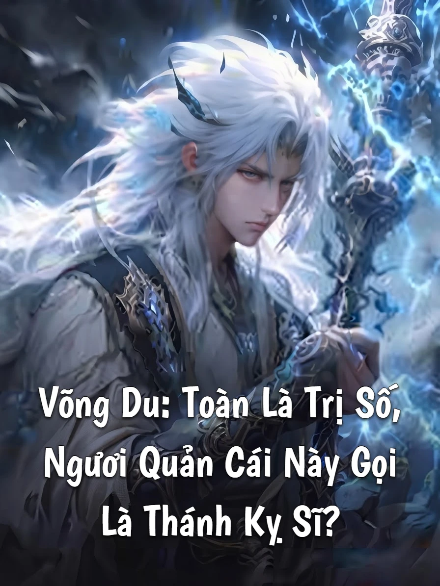 Võng Du: Toàn Là Trị Số, Ngươi Quản Cái Này Gọi Là Thánh Kỵ Sĩ?