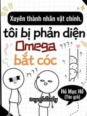 Xuyên Thành Nhân Vật Chính, Tôi Bị Omega Phản Diện Bắt Cóc